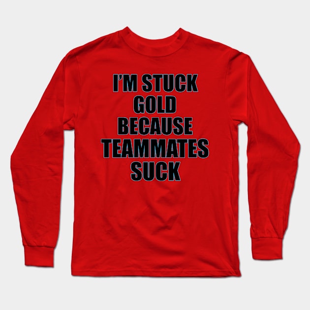 Stuck gold | Teammates Suck Long Sleeve T-Shirt by MrDoze